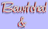 Bewitched and